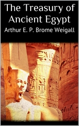 The Treasury of Ancient Egypt - Arthur E. P. Brome Weigall
