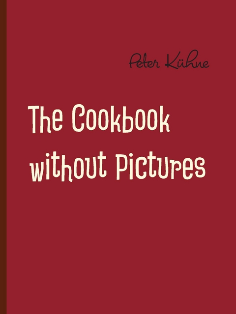 The Cookbook without Pictures - Peter Kühne