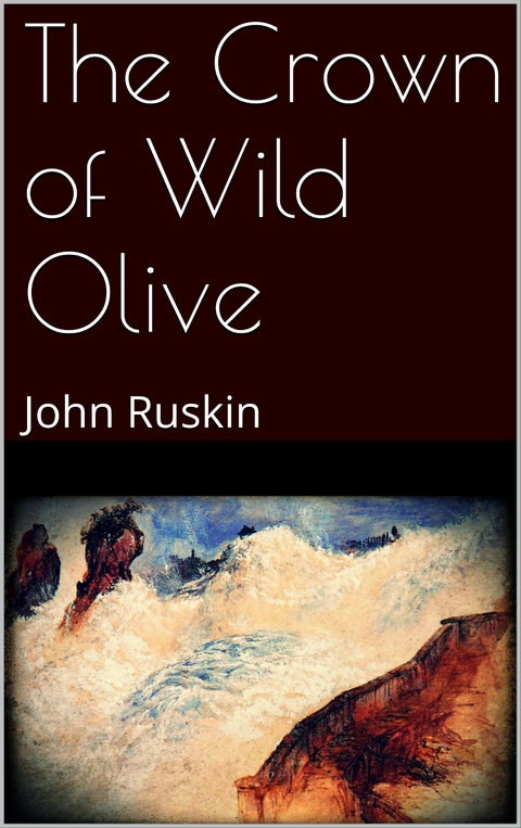 The Crown of Wild Olive - John Ruskin