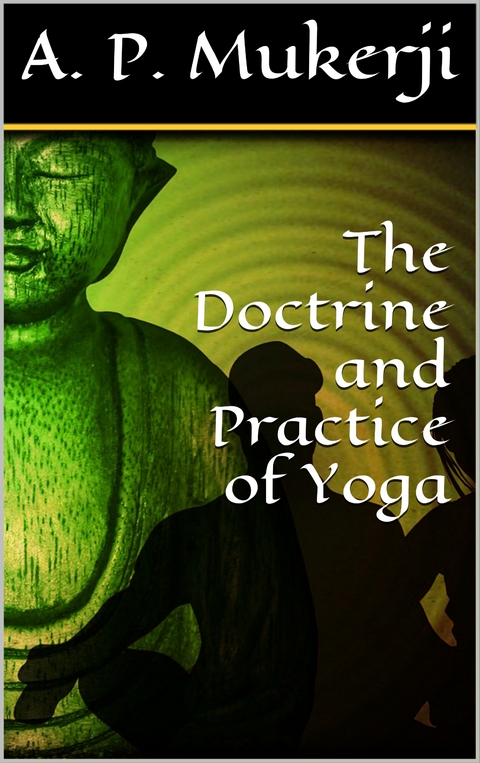 The Doctrine and Practice of Yoga - A. P. Mukerji