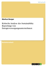 Kritische Analyse des Sustainability Reportings von Energieversorgungsunternehmen - Markus Burger