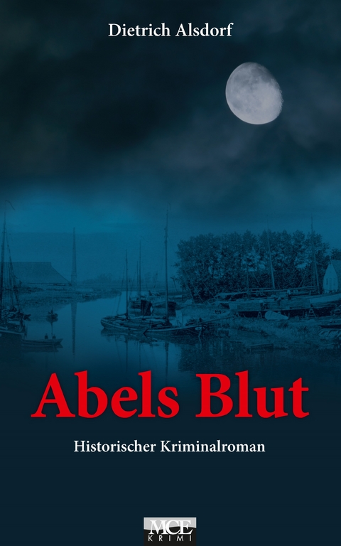 Abels Blut: Historischer Kriminalroman -  Dietrich Alsdorf