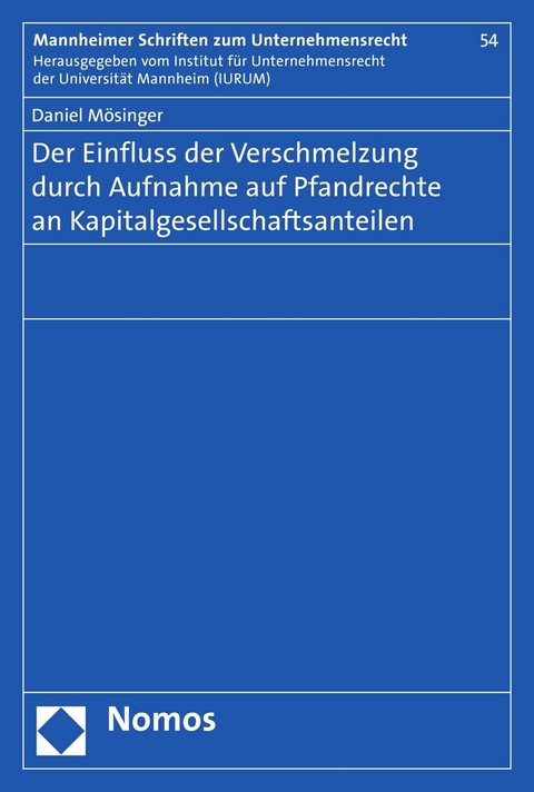 Der Einfluss der Verschmelzung durch Aufnahme auf Pfandrechte an Kapitalgesellschaftsanteilen -  Daniel Mösinger