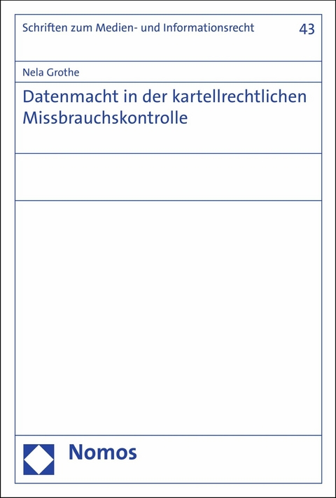 Datenmacht in der kartellrechtlichen Missbrauchskontrolle - Nela Grothe