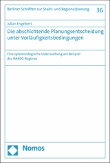 Die abschichtende Planungsentscheidung unter Vorläufigkeitsbedingungen - Julian Engelbert