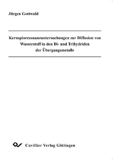 Kernspinresonanzuntersuchungen zur Diffusion von Wasserstoff in den Di- und Trihydriden der &#xDC;bergangsmetalle -  J&  #xFC;  rgen Gottwald