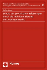 Schutz vor psychischen Belastungen durch die Individualisierung des Arbeitszeitrechts - Steffen Jacobs