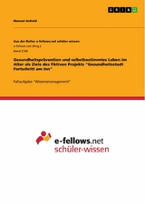 Gesundheitsprävention und selbstbestimmtes Leben im Alter als Ziele des fiktiven Projekts 'Gesundheitsstadt Fortschritt am Inn' -  Manuel Anhold