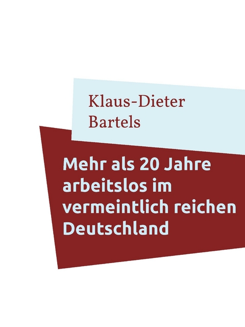 Mehr als 20 Jahre arbeitslos im vermeintlich reichen Deutschland - Klaus-Dieter Bartels
