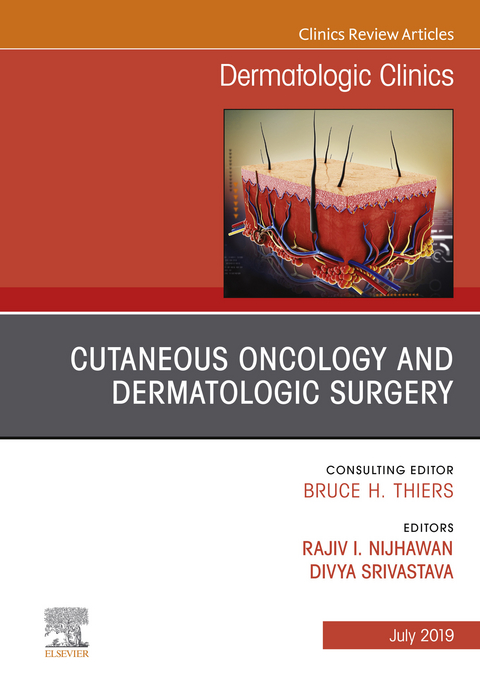 Cutaneous Oncology and Dermatologic Surgery, An Issue of Dermatologic Clinics -  Rajiv Nijhawan,  Divya Srivastava