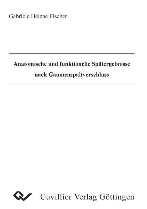 Anatomische und funktionelle Sp&#xE4;tergebnisse nach Gaumenspaltverschluss -  Gabriele H. Fischer