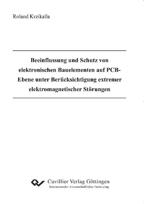 Beeinflussung und Schutz von elektronischen Bauelementen auf PCB-Ebene unter Ber&#xFC;cksichtigung extremer elektromagnetischer St&#xF6;rungen -  Roland Krzikalla