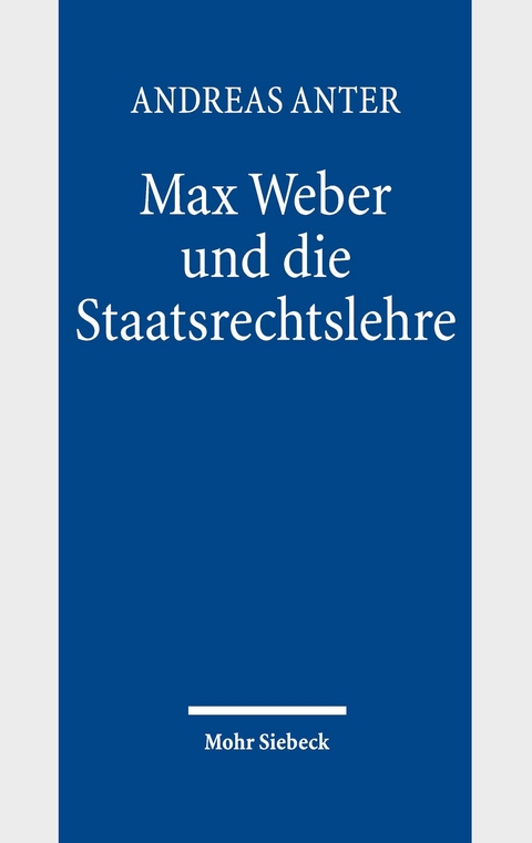 Max Weber und die Staatsrechtslehre -  Andreas Anter