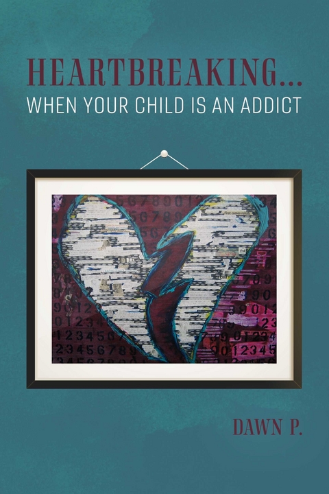 Heartbreaking...when Your Child Is an Addict -  Dawn P.