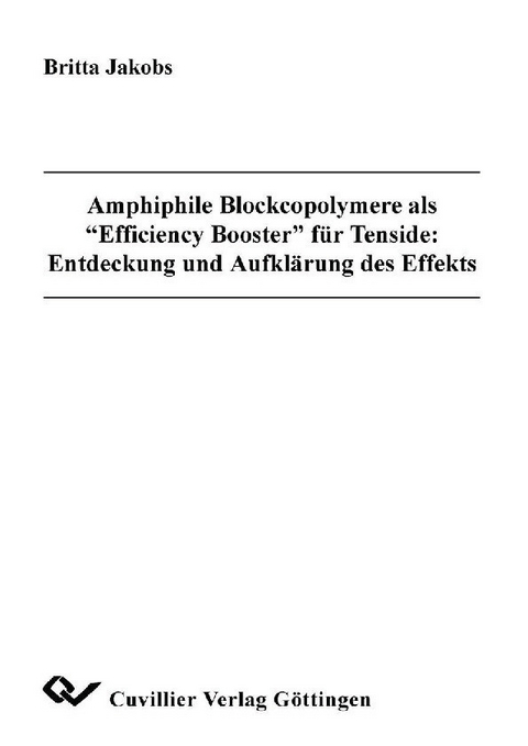 Amphiphile Blockcopolymere als Efficiency Booster  f&#xFC;r Tenside: Entdeckung und Aufkl&#xE4;rung des Effekts -  Britta Jakobs