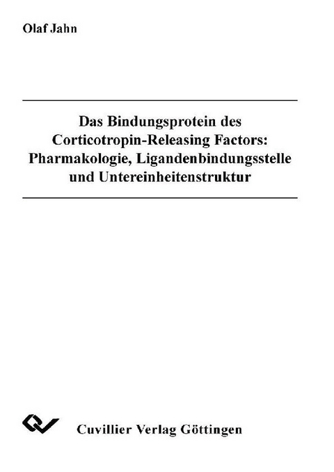 Das Bindungsprotein des Corticotropin-Releasing Factors: Pharmakologie, Ligandenbindungsstelle und Untereinheitenstruktur -  Olaf Jahn