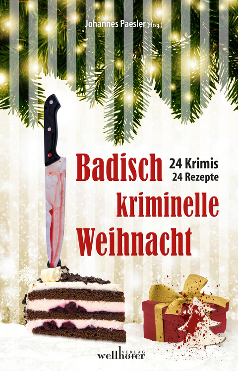 Badisch kriminelle Weihnacht: 24 Krimis und Rezepte -  Susanne Hartmann,  Sylvia Schmieder,  Claudia Schmid,  Anne Grießer,  Jürgen Dieter,  Marco Monetha,  Sara