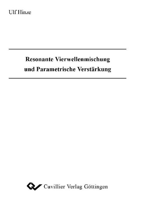 Resonante Vierwellenmischung und Parametrische Verst&#xE4;rkung -  Ulf Hinze