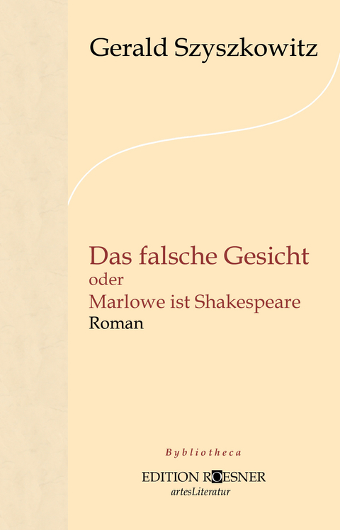 Das falsche Gesicht oder Marlowe ist Shakespeare: Roman -  Gerald Szyszkowitz