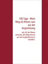 100 Tage - Mein Weg als Mama raus aus der Angststörung - Tamara Köhler