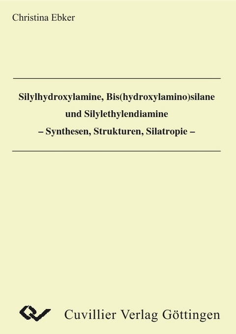 Silylhydroxylamine, Bis(hydroxylamino)silane und Silylethylendiamine - Synthese, Strukturen, Silatropie - -  Christina Ebker