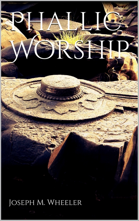 Phallic Worship - Joseph M. Wheeler