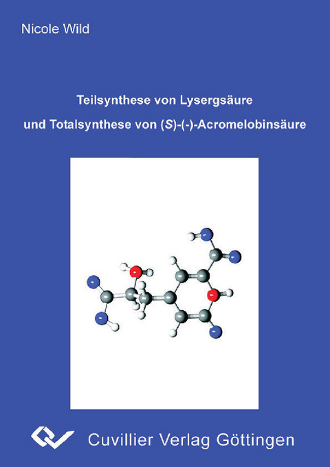 Teilsynthese von Lysergs&#xE4;ure und Totalsynthese von (S)-(-)-Acromelobins&#xE4;ure -  Nicole Wild