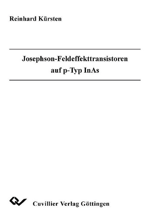 Josephson-Feldeffekttransistoren auf p-Typ InAS -  Reinhard K&  #xFC;  rsten