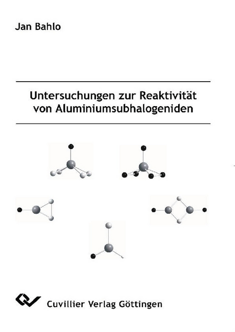 Untersuchungen zur Reaktivit&#xE4;t von Aluminiumsubhalogeniden -  Jan Bahlo