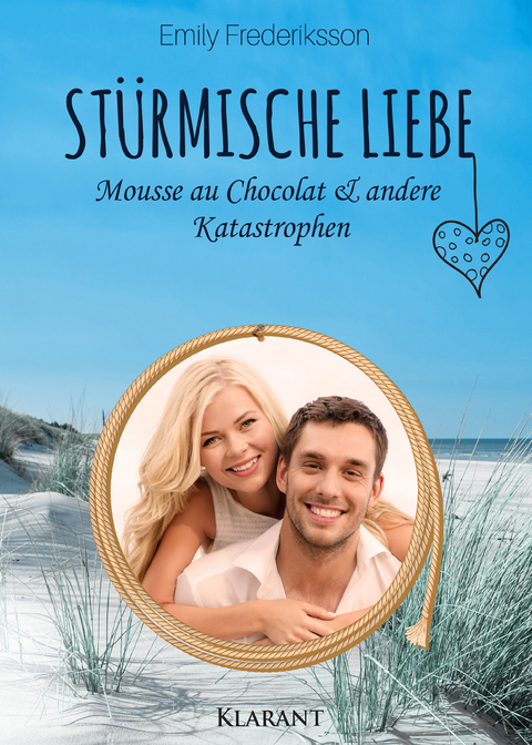 Stürmische Liebe. Mousse au Chocolat und andere Katastrophen -  Emily Frederiksson