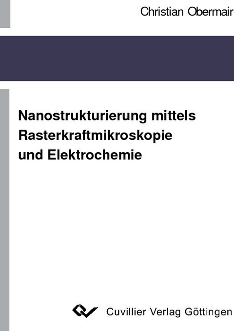 Nanostrukturierung mittels Rasterkraftmikroskopie und Elektrochemie -  Christian Obermair