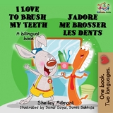 I Love to Brush My Teeth J'adore me brosser les dents -  Shelley Admont