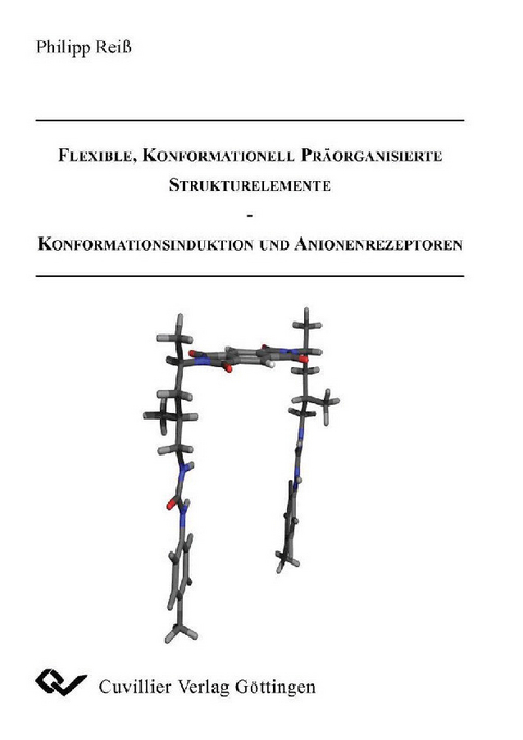 Flexible, Konformationell Pr&#xE4;organisierte Strukturelemente - Konformationsinduktion und Anionenrezeptoren -  Philipp Rei&  #xDF;  