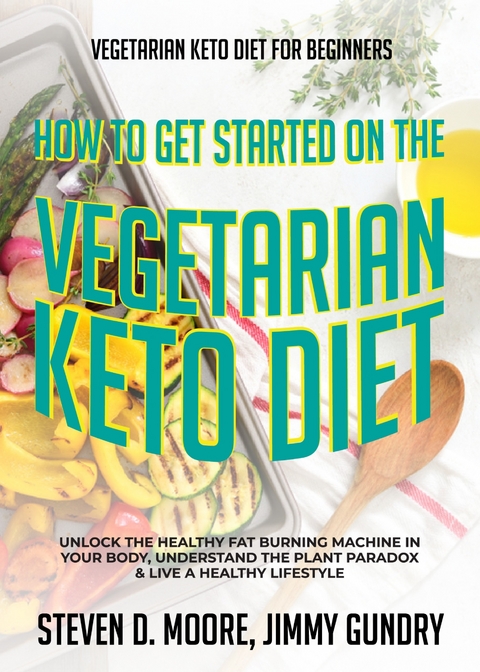 Vegetarian Keto Diet for Beginners - How to Get Started on the Vegetarian Keto Diet -  Jimmy Gundry