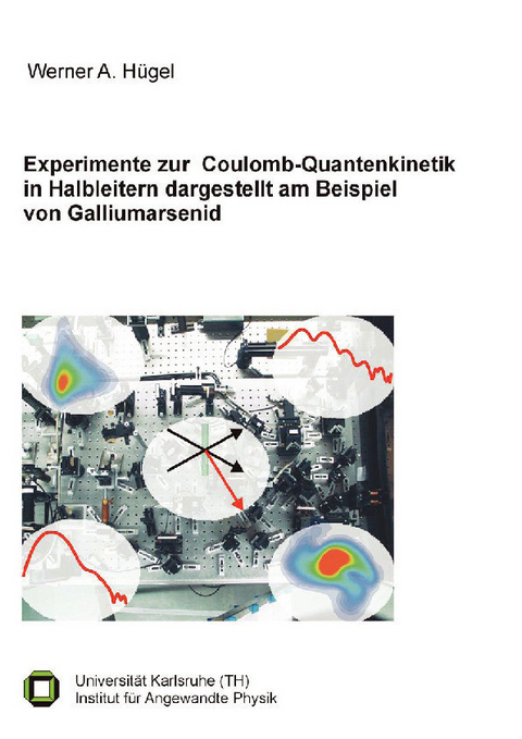 Experimente zur Coulomb-Quantenkinetik in Halbleitern dargestellt am Beispiel von Galliumarsenid -  Werner A. H&  #xFC;  gel