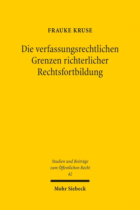 Die verfassungsrechtlichen Grenzen richterlicher Rechtsfortbildung -  Frauke Kruse