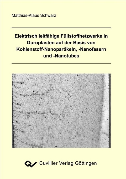 Elektrisch leitf&#xE4;hige F&#xFC;llstoffnetzwerke in Duroplasten auf der Basis von Kohlenstoff-Nanopartikeln, -Nanofasern und -Nanotubes -  Matthias-Klaus Schwarz