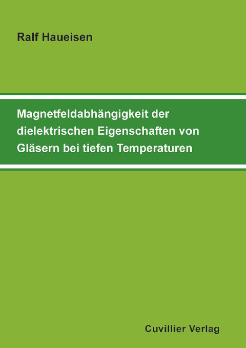 Magnetfeldabh&#xE4;ngigkeit der dielektrischen Eigenschaften von Gl&#xE4;sern bei tiefen Temperaturen -  Ralf Haueisen