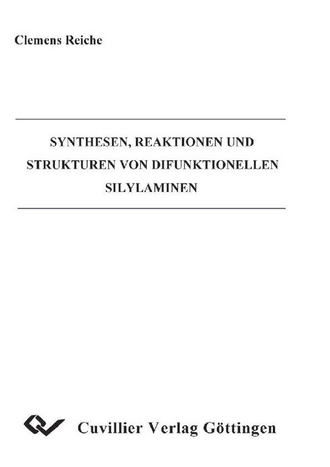 Synthesen, Reaktionen und Strukturen von Difunktionellen Silylaminen -  Clemens Reiche