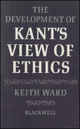 The Development of Kant's View of Ethics - Keith Ward