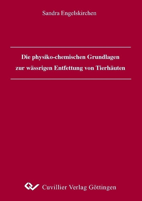 Die physiko-chemischen Grundlagen zur w&#xE4;ssrigen Entfettung von Tierh&#xE4;uten -  Sandra Engelskirchen