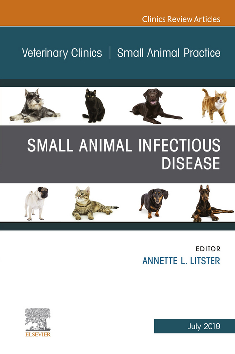 Small Animal Infectious Disease, An Issue of Veterinary Clinics of North America: Small Animal Practice -  Annette L. Litster