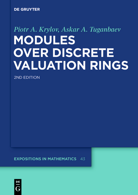 Modules over Discrete Valuation Rings -  Piotr A. Krylov,  Askar A. Tuganbaev