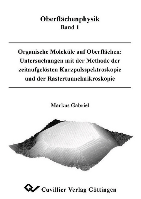 Organische Molek&#xFC;le auf Oberfl&#xE4;chen: Untersuchungen mit der Methode der zeitaufgel&#xF6;sten Kurzpulsspektroskopie und der Rastertunnelmikroskopie -  Markus Gabriel
