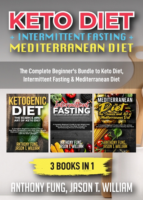 Keto Diet + Intermittent Fasting + Mediterranean Diet: 3 Books in 1 -  Jason T. William