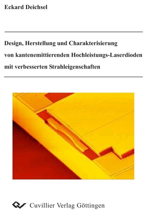 Design, Hestellung und Charakterisierung von kantenemittierenden Hochleistungs-Laserdioden mit verbesserten Strahleigenschaften -  Eckard R. Deichsel
