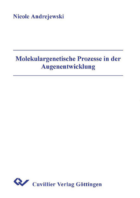 Molekulargenetische Prozesse in der Augenentwicklung -  Nicole Andrejewski