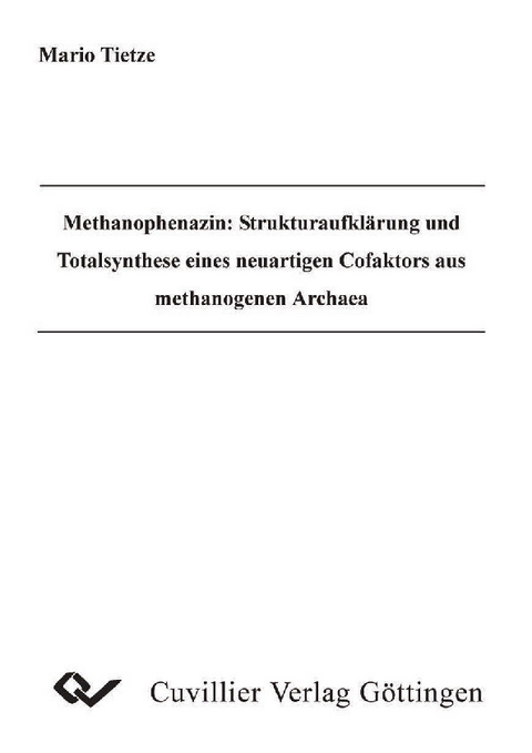 Methanophenazin: Strukturaufkl&#xE4;rung und Totalsynthese eines neuartigen Cofaktors aus methanogenen Archaea -  Mario Tietze