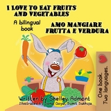 I Love to Eat Fruits and Vegetables Amo mangiare frutta e verdura -  Shelley Admont