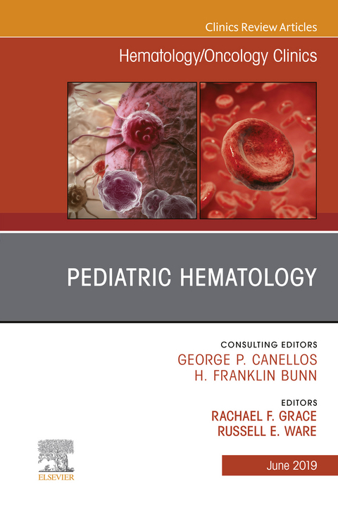 Pediatric Hematology, An Issue of Hematology/Oncology Clinics of North America -  Rachael Grace,  Russell E. Ware